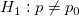H_1:p \ne p_{0}\!