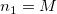n_1=M\!