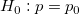 H_0: p=p_0\!