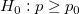 H_0:P\ge P_0