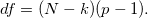 df = (N-k)(p-1).