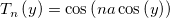 T_n\left( y\right) =\cos \left( na\cos \left( y\right) \right) 