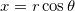 x=r\cos\theta \,\!