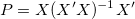 P=X(X'X)^{-1}X^{\prime }