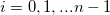 i= 0, 1, ... n-1\!