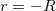 r=-R\,\!