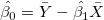 \hat{\beta_0}=\bar{Y}-\hat{\beta_1}\bar{X}