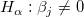 H_\alpha&nbsp;:\beta _j\neq 0