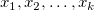 x_1, x_2, \dots, x_k