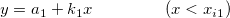 y=a_1+k_1x~~~~~~~~~~~~~(x<x_{i1})
