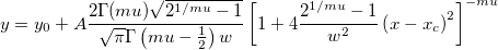 y=y_0+A\frac{2\Gamma (mu)\sqrt{2^{1/mu}-1}}{\sqrt{\pi }\Gamma \left( mu-\frac 12\right) w}\left[ 1+4\frac{2^{1/mu}-1}{w^2}\left( x-x_c\right) ^2\right] ^{-mu}