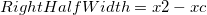 RightHalfWidth = x2 - xc