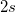 2s \,