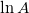 \ln{A}