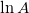 \ln{A}