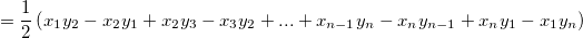
    = \frac{1}{2} \left (
x_1y_2-x_2y_1+x_2y_3-x_3y_2+...+x_{n-1}y_n-x_ny_{n-1}+x_ny_1-x_1y_n
\right )