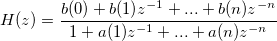 
H(z) = \frac{b(0)+b(1)z^{-1}+...+b(n)z^{-n}}{1+a(1)z^{-1}+...+a(n)z^{-n}}
