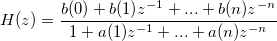 
H(z) = \frac{b(0)+b(1)z^{-1}+...+b(n)z^{-n}}{1+a(1)z^{-1}+...+a(n)z^{-n}}
