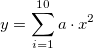 y=\sum_{i=1}^{10}a \cdot x^2