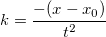 k=\frac {-(x-x_0)} {t^2}