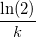 \frac {\ln(2)} {k}