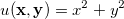 u(\mathbf{x},\mathbf{y})=x^2+y^2