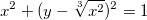 x^2+(y-\sqrt[3]{x^2})^2=1 