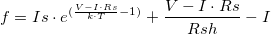 f = Is \cdot {e^{(\frac{{V - I \cdot Rs}}{{k \cdot T}} - 1)}} + \frac{{V - I \cdot Rs}}{{Rsh}} - I\,\!