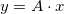 y = A \cdot x