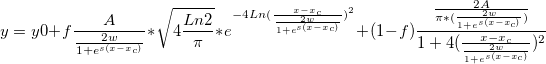 y = y0+ f \frac{A}{\frac{2w}{1+e^{s(x-x_c)}}}*\sqrt{4\frac{Ln2}{\pi}}*e^{-4Ln({\frac{x-x_c}{\frac{2w}{1+e^{s(x-x_c)}}})^2}}+
(1-f)\frac{\frac{2A}{\pi*(\frac{2w}{1+e^{s(x-x_c)}})}}
{1+4(\frac{x-x_c}{\frac{2w}{1+e^{s(x-x_c)}}})^2}