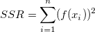 SSR = \sum_{i=1}^n (f(x_i))^2