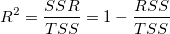 R^2=\frac{SSR}{TSS}=1-\frac{RSS}{TSS} \,\!