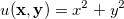 u(\mathbf{x},\mathbf{y})=x^2+y^2