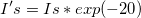 I's=Is*exp(-20)