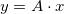 y = A \cdot x