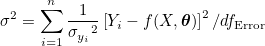 \sigma^2 = \sum_{i=1}^n \frac{1}{{\sigma_{y_i}}^2} \left[Y_i-f(X, \boldsymbol{\theta}) \right ]^2/df_{\text{Error}}