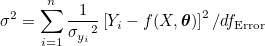 \sigma^2 = \sum_{i=1}^n \frac{1}{{\sigma_{y_i}}^2} \left[Y_i-f(X, \boldsymbol{\theta}) \right ]^2/df_{\text{Error}}