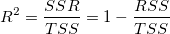 R^2=\frac{SSR}{TSS}=1-\frac{RSS}{TSS} \,\!