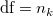 \text{df} = n_k \text{df} = n_k