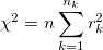 \chi^2 = n \displaystyle\sum_{k=1}^{n_k} r_k^2 \chi^2 = n \displaystyle\sum_{k=1}^{n_k} r_k^2