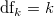 \text{df}_k = k \text{df}_k = k