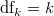 \text{df}_k = k \text{df}_k = k