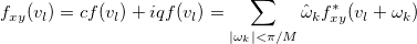 f_{xy}(v_l)=cf(v_l)+iqf(v_l)=\sum_{|\omega_k|<\pi/M}^{}\hat{\omega}_kf^*_{xy}(v_l+\omega_k) f_{xy}(v_l)=cf(v_l)+iqf(v_l)=\sum_{|\omega_k|<\pi/M}^{}\hat{\omega}_kf^*_{xy}(v_l+\omega_k)
