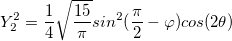 Y_2^{2}=\frac{1}{4}\sqrt{\frac{15}{\pi}}sin^2(\frac{\pi}{2}-\varphi )cos(2\theta ) Y_2^{2}=\frac{1}{4}\sqrt{\frac{15}{\pi}}sin^2(\frac{\pi}{2}-\varphi )cos(2\theta )