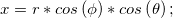 x = r \ast cos\left ( \phi \right ) \ast cos \left ( \theta \right );
