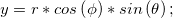 y = r \ast cos\left ( \phi \right ) \ast sin \left ( \theta \right );
