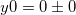 y0 = 0 \pm 0