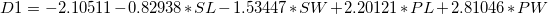 D1 = -2.10511 - 0.82938*SL - 1.53447*SW + 2.20121*PL + 2.81046*PW