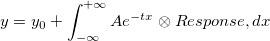 y = y_0 + \int_{-\infty}^{+\infty} Ae^{-tx} \otimes Response, dx y = y_0 + \int_{-\infty}^{+\infty} Ae^{-tx} \otimes Response, dx