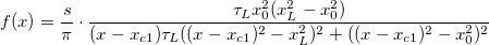 f(x)=\frac{s}{\pi}\cdot\frac{\tau_Lx_0^2(x_L^2-x_0^2)}{(x-x_{c1})\tau_L((x-x_{c1})^2-x_L^2)^2+((x-x_{c1})^2-x_0^2)^2}